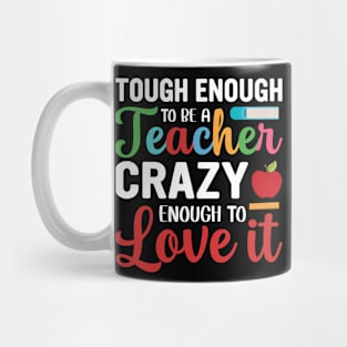 Tough To Be A Teacher Crazy Enough To Love It Mug